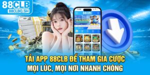 Tải App 88CLB Để Tham Gia Cược Mọi Lúc, Mọi Nơi Nhanh Chóng