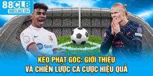 Giới Thiệu Kèo Phạt Góc Và Chiến Lược Cá Cược Hiệu Quả