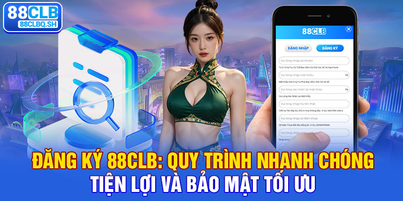 Đăng ký 88CLB Quy trình nhanh chóng, tiện lợi và bảo mật tối ưu