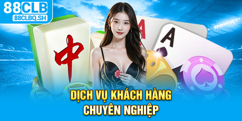 Dịch vụ khách hàng chuyên nghiệp