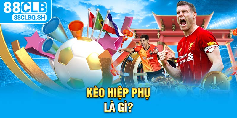 Kèo Hiệp Phụ Là Gì?