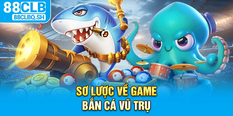 Sơ lược về game bắn cá vũ trụ