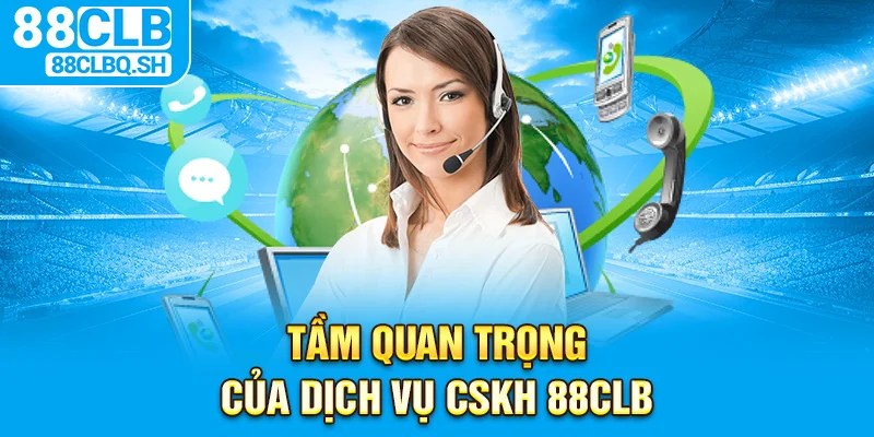 Tần quan trọng của dịch vụ csks 88CLB