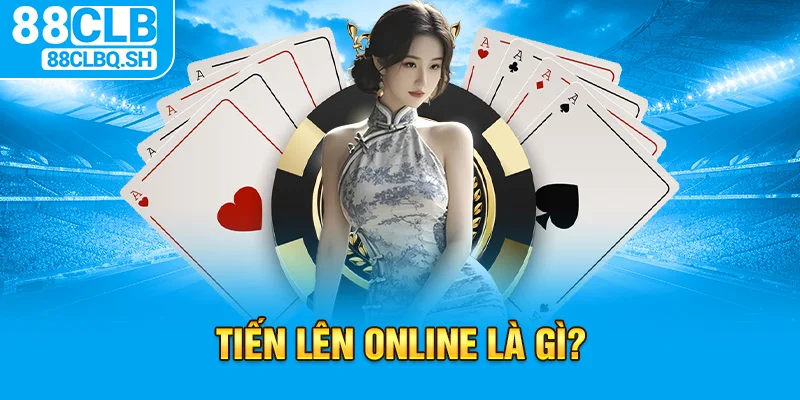 Tiến lên online là gì?