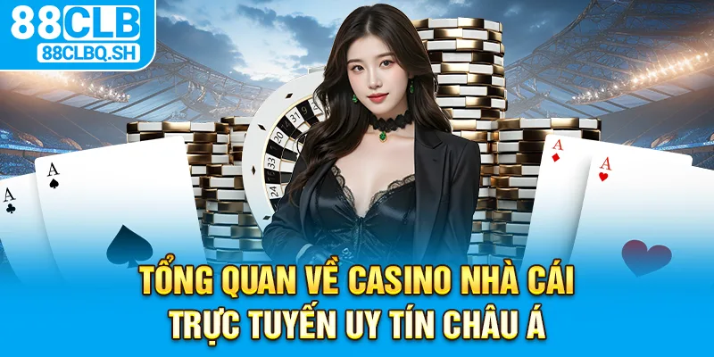 Tổng quan về casino nhà cái trực tuyến uy tín châu Á