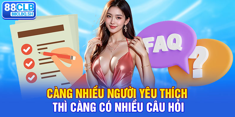 Càng nhiều người yêu thích thì càng có nhiều câu hỏi