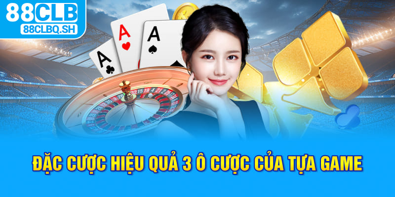 Đặc cược hiệu quả 3 ô cược của tựa game