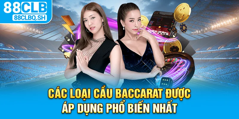 Các loại cầu baccarat được áp dụng phổ biến nhất