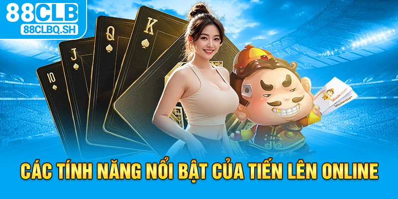 Các tính năng nổi bật của tiến lên online