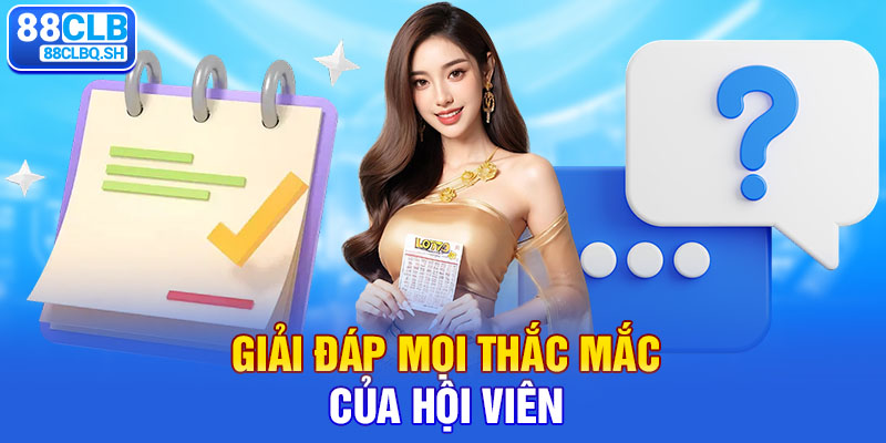 Giải đáp mọi thắc mắc của hội viên