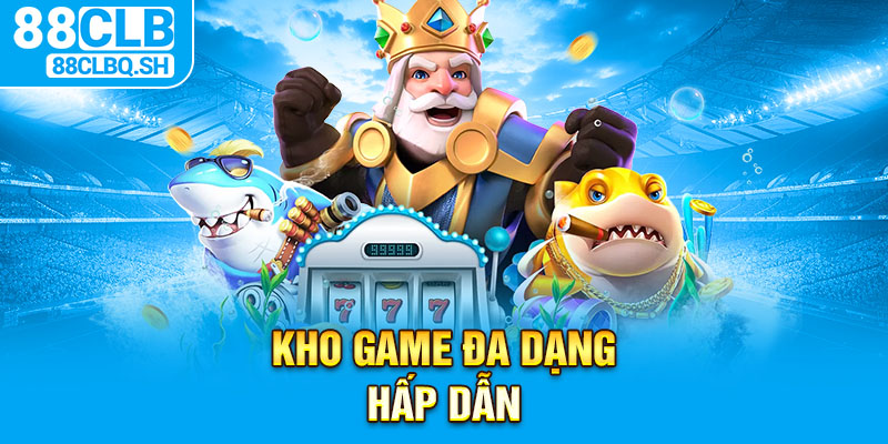 Kho game đa dạng hấp dẫn