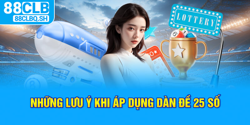 Những Lưu Ý Quan Trọng Khi Áp Dụng Dàn Đề 25 Số