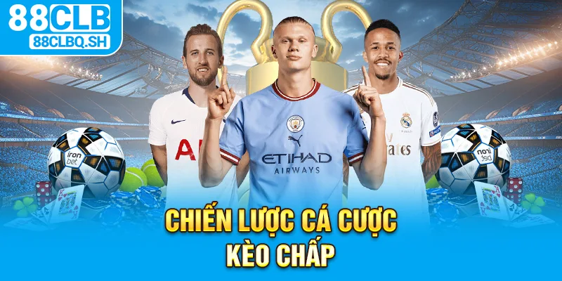 Chiến Lược Cá Cược Kèo Chấp