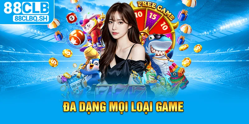 Đa dạng mọi loại game 